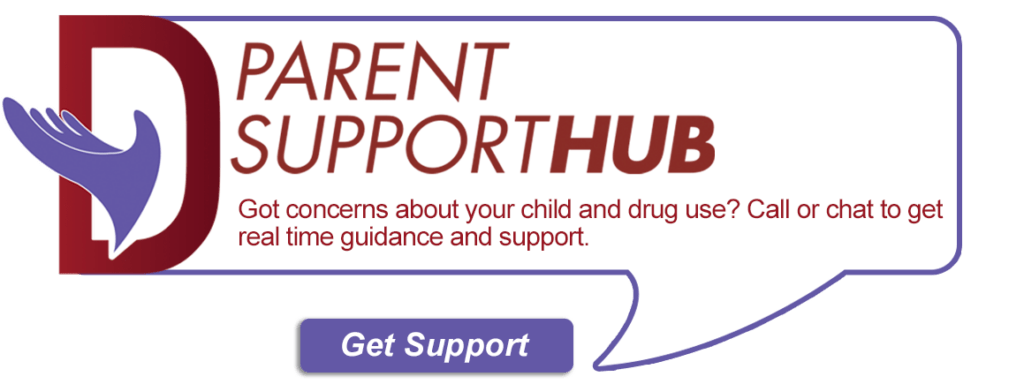 Parent Support HUB: Got concerns about your child and drug use? Call or chat to get real time answers and support.